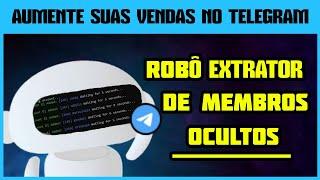 Extraindo 2000 MEMBROS OCULTOS no CELULAR e PC com  Robô Extrator de Membros Ocultos / TELEGRAM