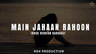 Main Jahaan Rahoon | (Rock Version Karaoke) | NSN Productions