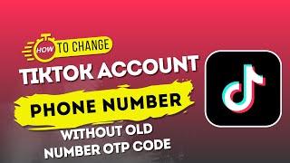 Change Tiktok Number Without Old Number OTP | How To Change Tiktok Account Phone Number 2024