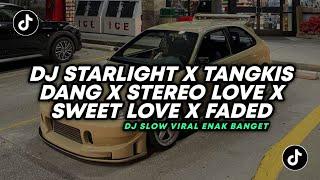 DJ TIKTOK TERBARU! STARLIGHT X TANGKIS DANG X STEREO LOVE X SWEET LOVE X FADED