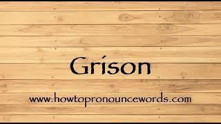 How To Pronounce Grison ? How To say Grison New Video