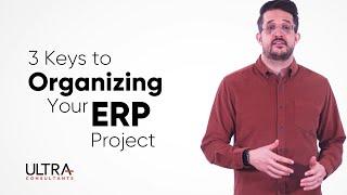 3 Keys to Organizing Your ERP Project