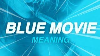 Blue Movie   - Whats is the Meaning of Blue Movie? Film