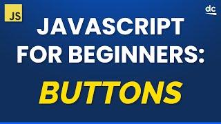 JAVASCRIPT FOR BEGINNERS: Making Buttons Work