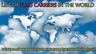 List of Flag Carriers in the World (Dünyadaki Bayrak Taşıyıcı Havayolu İşletmelerinin Tam Listesi)