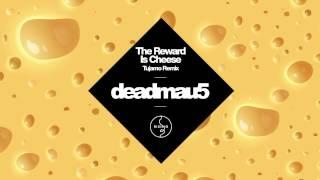 deadmau5 - The Reward Is Cheese (Tujamo Remix)