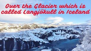 Over the Glacier which is called Langjökull in Iceland