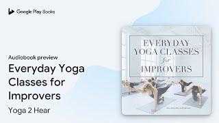 Everyday Yoga Classes for Improvers by Yoga 2 Hear · Audiobook preview