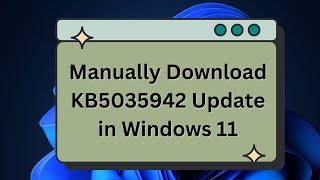 How to Manually Download and Install KB5035942 Update in Windows 11 | Build 22621.3374 & 22631.3374