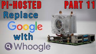 Pi-Hosted : How to Install Whoogle to replace using Google PART 11