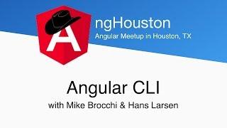 ngHouston - Angular CLI w/Mike Brocchi & Hans Larsen