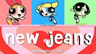 THE POWERPUFF GIRLS sing New Jeans