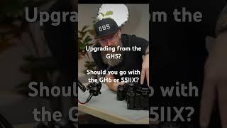 ‍️ Upgrading from the GH5? Should you go with the GH6 or S5IIX? 