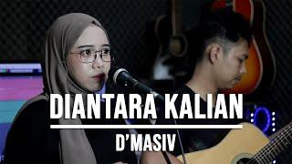 DIANTARA KALIAN - D'MASIV (LIVE COVER INDAH YASTAMI)