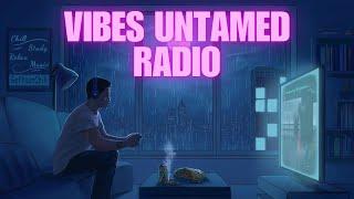 Vibes Untamed Radio    - 24/7 Chill Lo-Fi & Jazzy Hip Hop Beats Study/Work/Chill/Session