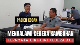 PASIEN KOCAK INI MENGALAMI CEDERA KAMBUHAN TERNYATA CIRI-CIRI CEDERA ACL