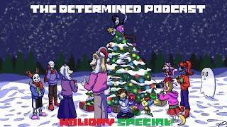 The Determined Podcast: Holiday Special ft. Lynxgrifin, Junjo, InsanelyADD, Gonerboy, Sophtopus, etc