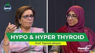 Hypo & Hyper Thyroid. | Prof. Emerita Tasnim Ahsan | EndoCast 7 | Season 2