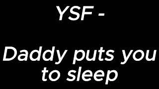 Daddy puts you to sleep - YSF