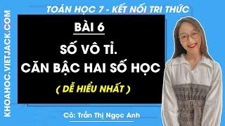 Toán 7 - Kết nối tri thức | Bài 6: Số vô tỉ. Căn bậc hai số học - Giải Toán 7 (DỄ HIỂU NHẤT)