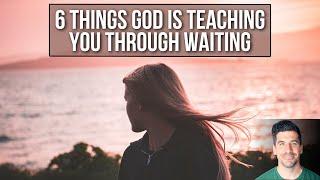 Through the Waiting, God Is Teaching You . . .