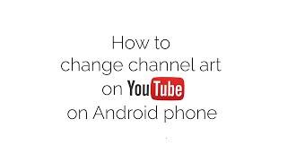 How to change channel art on Youtube on an Android phone