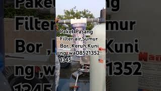 Paket Pasang Filter Air Sumur Bor keruh,kuning ,terbaik dan termurah