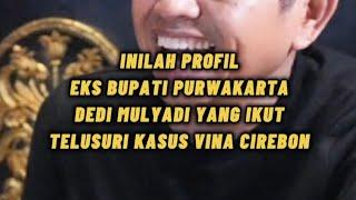 PROFIL EX BUPATI PURWAKARTA DEDI MULYADI YANG IKUT TELUSURI KASUS VINA CIREBON