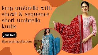 Prrayasha Collections is live  Sequence short umbrella & Long umbrella kurtis with shawl 