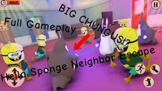 THIS GAME HAS BIG CHUNGUS AND SPONGEBOB!? Hello Sponge Neighbor Escape (Full Gameplay)