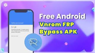 Bypass FRP Freely with Vnrom FRP Bypass APK | Alternative  FREE 