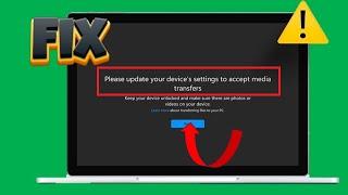 How To Fix Please Update Your Device Setting To Accept Media Transfer On Windows PC
