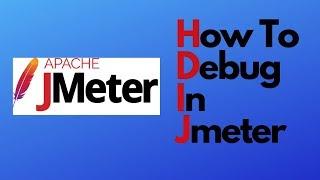 JMeter tutorial 09 - How to debug in JMeter using Listeners, Log viewer and Debug Sampler