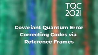 Covariant Quantum Error Correcting Codes via Reference Frames - TQC 2021