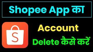 Shopee App Ka Account Delete Kaise Kare !! How To Delete Shopee Account