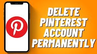 How to Delete Pinterest Account Permanently (2023)