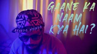 Beardo Weirdo - Gaane ka naam kya hai ? (Official Music video)