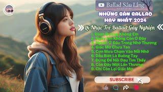 Nhạc Trẻ Ballad Việt Hay Nhất 2024 | Lk Nhạc Trẻ Ballad Gây Nghiện | Nhạc Việt Hot Nhất Hiện Nay