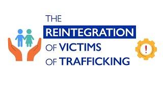 The reintegration of victims of trafficking