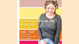 Income Does NOT Equal Wealth - Episode 148 A Sunny Side Up Life Podcast