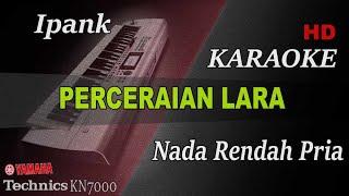 IPANK - PERCERAIAN LARA ( NADA RENDAH PRIA ) || KARAOKE