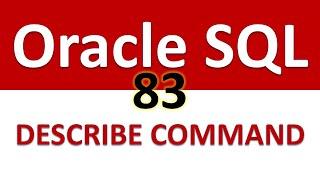 Oracle SQL Developer Tutorial For Beginners   83   Structure of a Table   DESCRIBE COMMAND