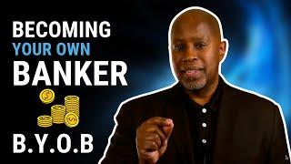 B.Y.O.B | BE YOUR OWN BANK |  The Infinite Banking System.