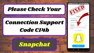 Please Check Your Connection and Try Again Support Code C14b|Snapchat Support Code C14b Problem