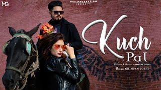 Kuch Pal | Latest Hindi Song 2022 | Mayank Gupta | Chintan Joshi | Chanchal Singh |  Love Song 2022