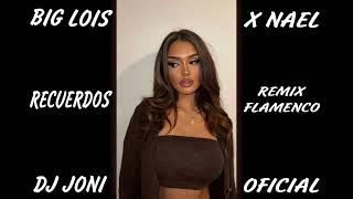 BIG LOIS X NAEL RECUERDOS REMIX FLAMENCO DJ JONI OFICIAL