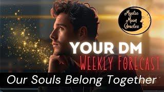 Your DIVINE MASCULINE Weekly Forecast "OUR SOULS BELONG TOGETHER" | Soul Connections Tarot Reading