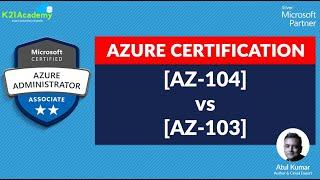 [AZ-104] vs [AZ-103] Microsoft Azure Administrator Certification Exam: What's Changed
