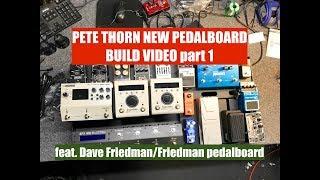 PETE THORN NEW PEDALBOARD BUILD, part 1 (feat. Dave Friedman)