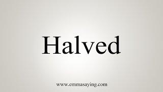 How To Say Halved